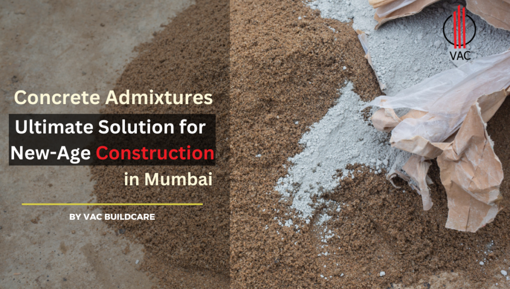 Concrete Admixtures - The Ultimate Solution for New-Age Construction in Mumbai